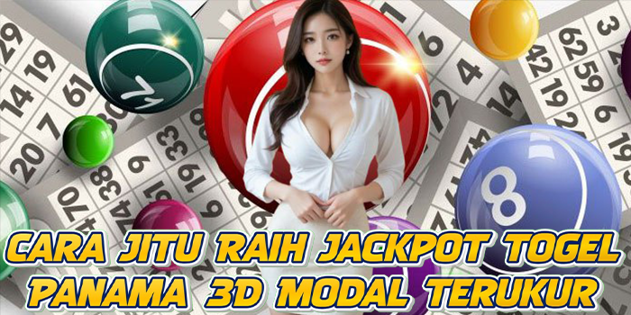 Cara Jitu Raih Jackpot Togel Panama 3D Modal Terukur